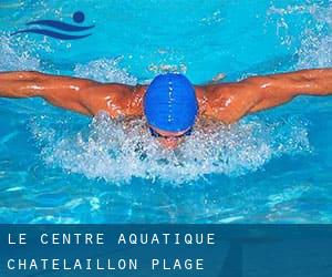 Le Centre Aquatique - Châtelaillon-Plage